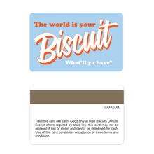 Load image into Gallery viewer, Rise Biscuits Gift Cards - World is Your Biscuit